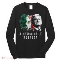 Amlo Presidente De Mexico A Mexico Se Le Respeta Long Sleeve Shirt thumb 0