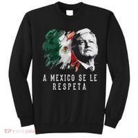 Amlo Presidente De Mexico A Mexico Se Le Respeta Sweatshirt thumb 0