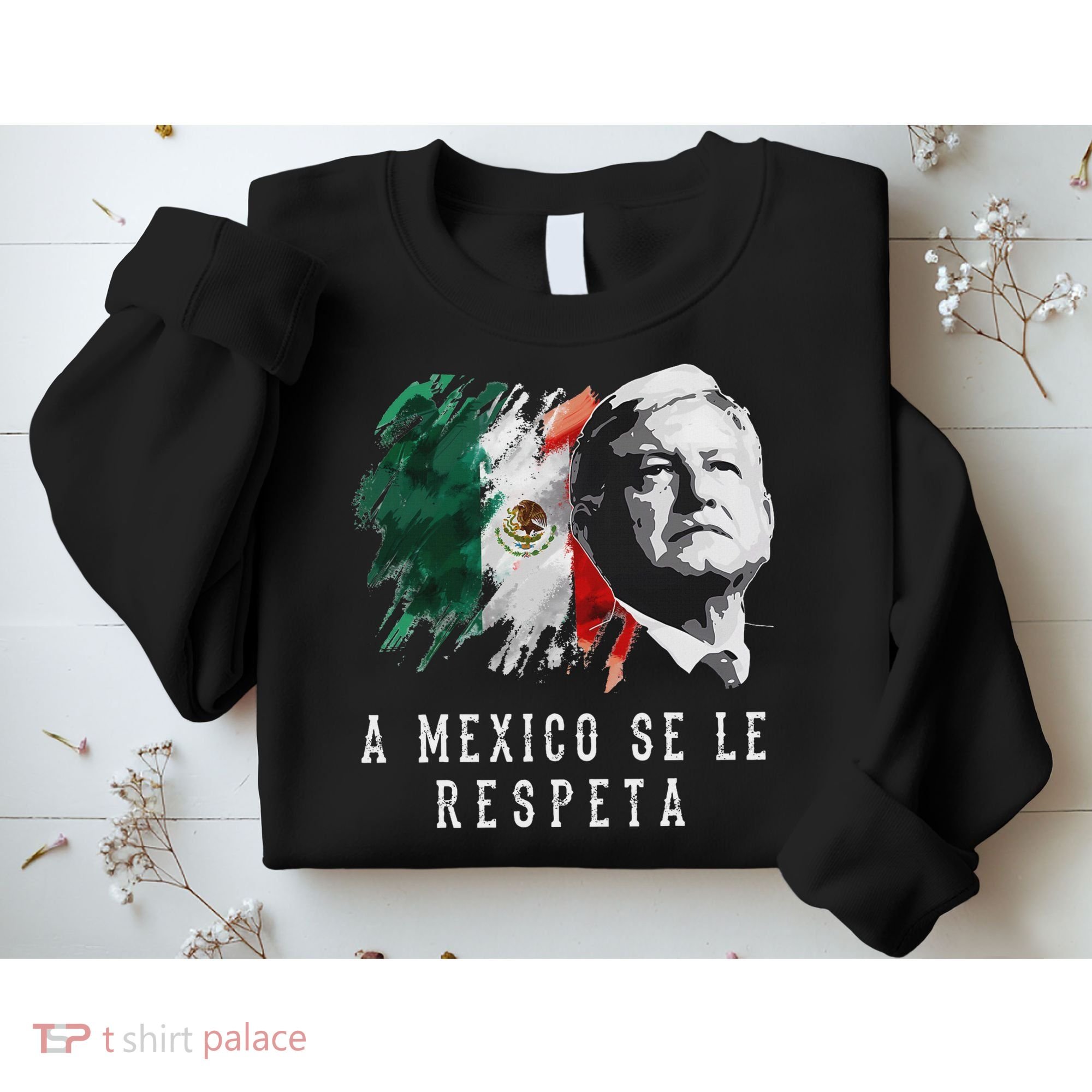 Amlo Presidente De Mexico A Mexico Se Le Respeta Sweatshirt