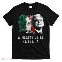 Amlo Presidente De Mexico A Mexico Se Le Respeta T-Shirt thumb 0