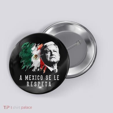 Amlo Presidente De Mexico A Mexico Se Le Respeta Button