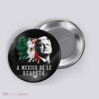 Amlo Presidente De Mexico A Mexico Se Le Respeta Button thumb 0