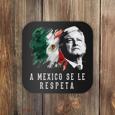 Amlo Presidente De Mexico A Mexico Se Le Respeta Coaster