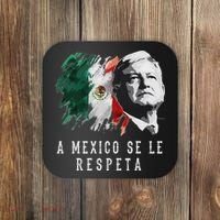 Amlo Presidente De Mexico A Mexico Se Le Respeta Coaster thumb 0