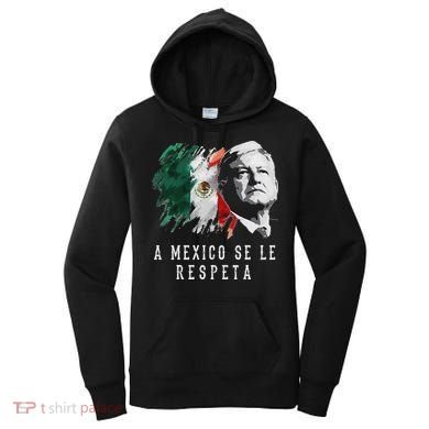 Amlo Presidente De Mexico A Mexico Se Le Respeta Women's Hoodie