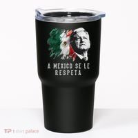 Amlo Presidente De Mexico A Mexico Se Le Respeta Tumbler thumb 0