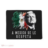 Amlo Presidente De Mexico A Mexico Se Le Respeta Mousepad thumb 0