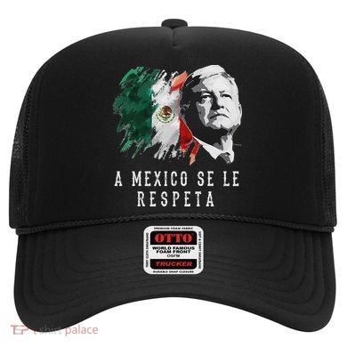 Amlo Presidente De Mexico A Mexico Se Le Respeta Hat