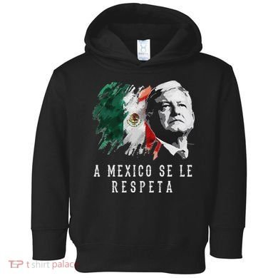 Amlo Presidente De Mexico A Mexico Se Le Respeta Toddler Hoodie