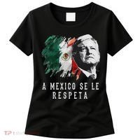 Amlo Presidente De Mexico A Mexico Se Le Respeta Women's T-Shirt thumb 0
