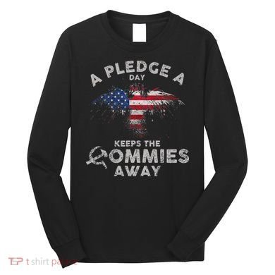 A Pledge Day Keeps The Commies Away Patriotic Eagle American Long Sleeve Shirt