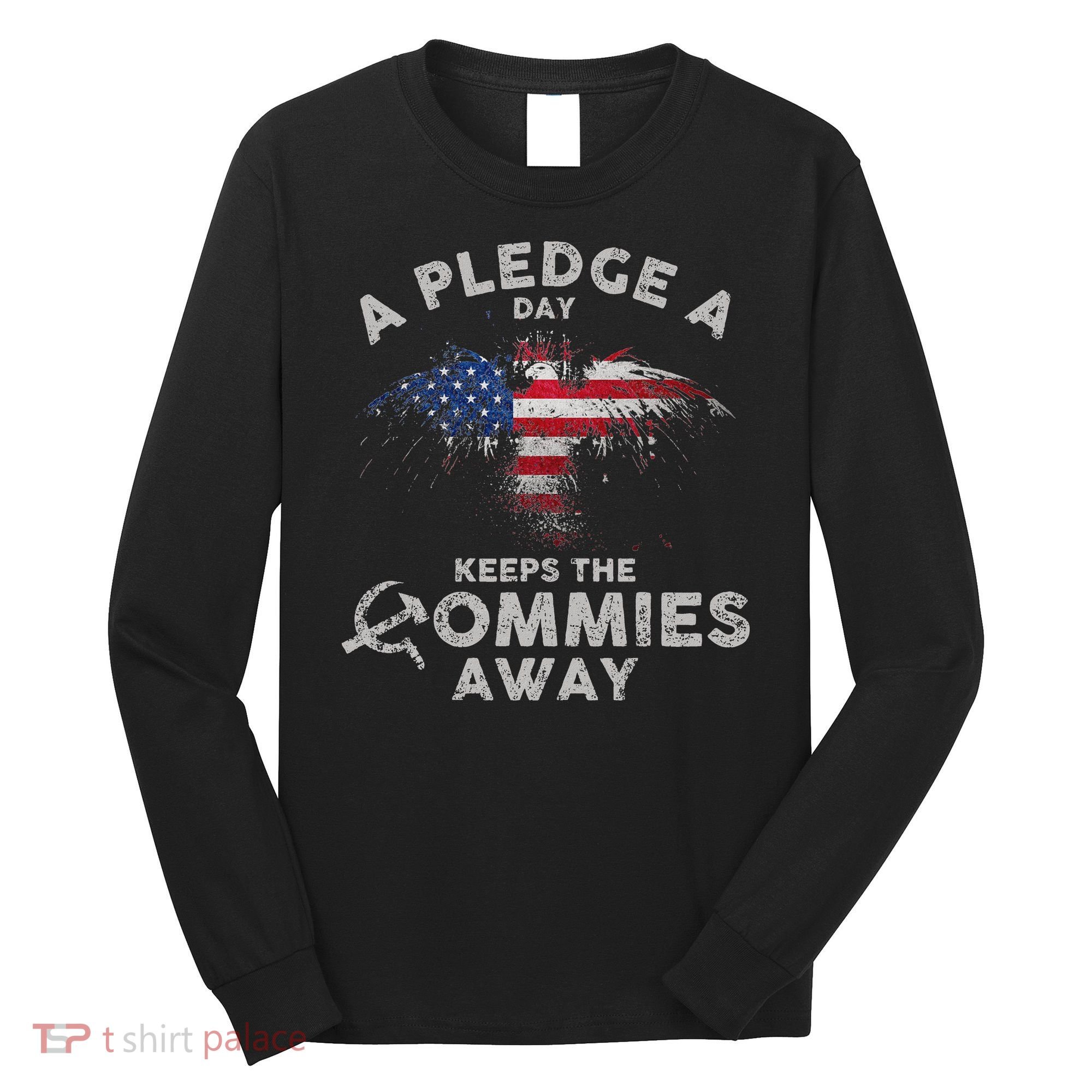 A Pledge Day Keeps The Commies Away Patriotic Eagle American Long Sleeve Shirt