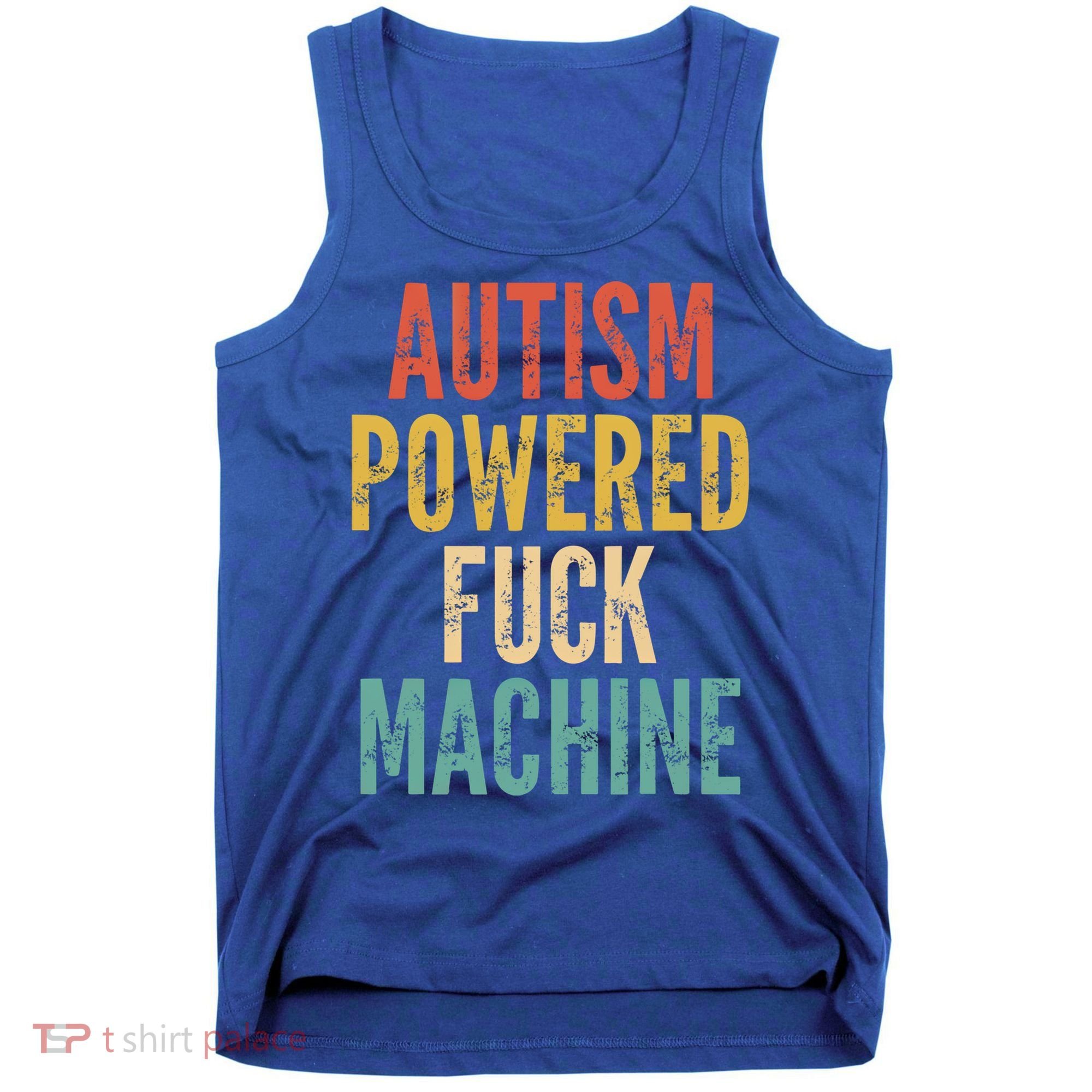 Autism Powered Fuck Machine Funny Quote Gift Tank Top