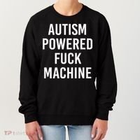 Autism Powered Fuck Machine Funny Quote Women's Sweatshirt thumb 0