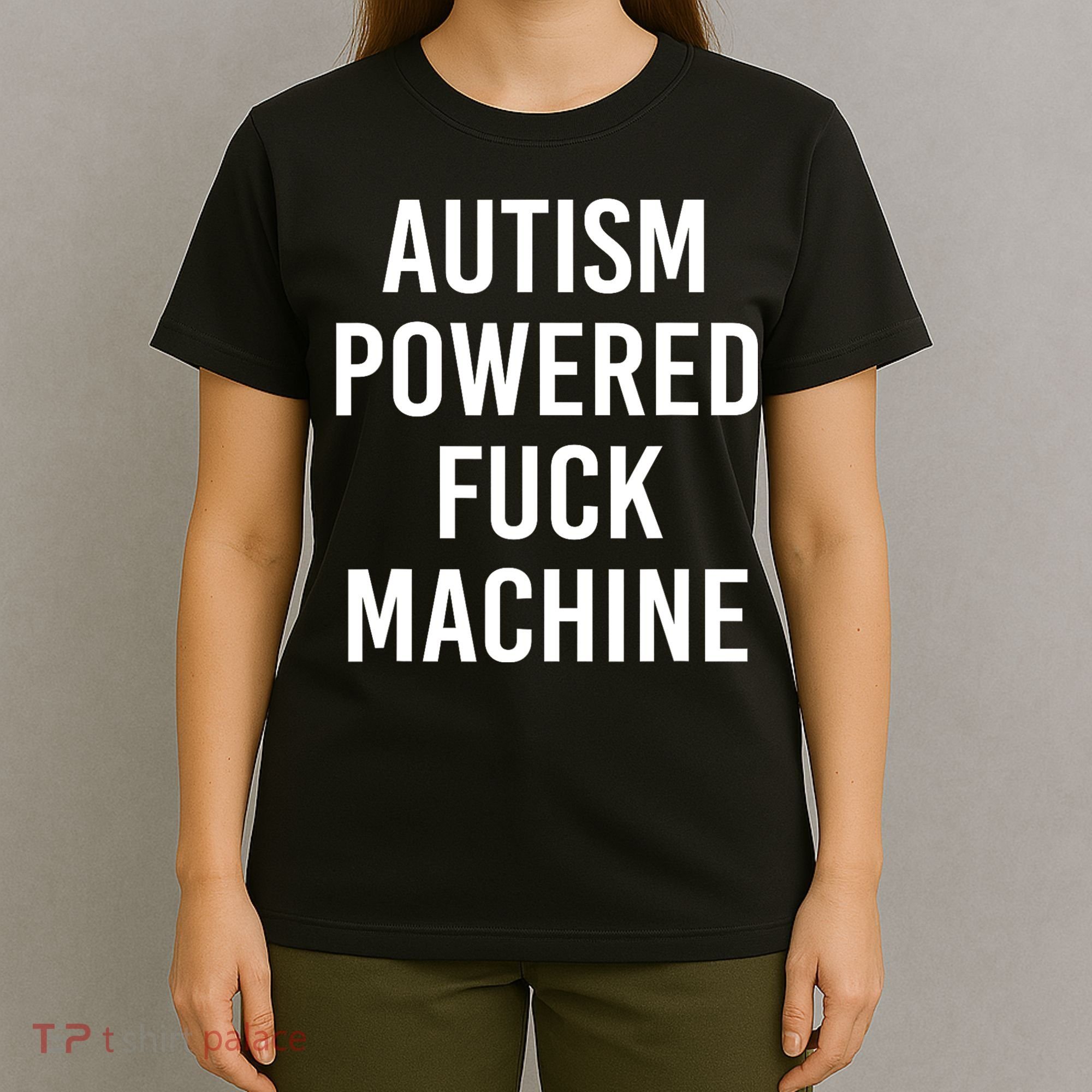 Autism Powered Fuck Machine Funny Quote T-Shirt