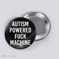 Autism Powered Fuck Machine Funny Quote Button thumb 0