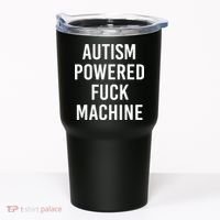 Autism Powered Fuck Machine Funny Quote Tumbler thumb 0