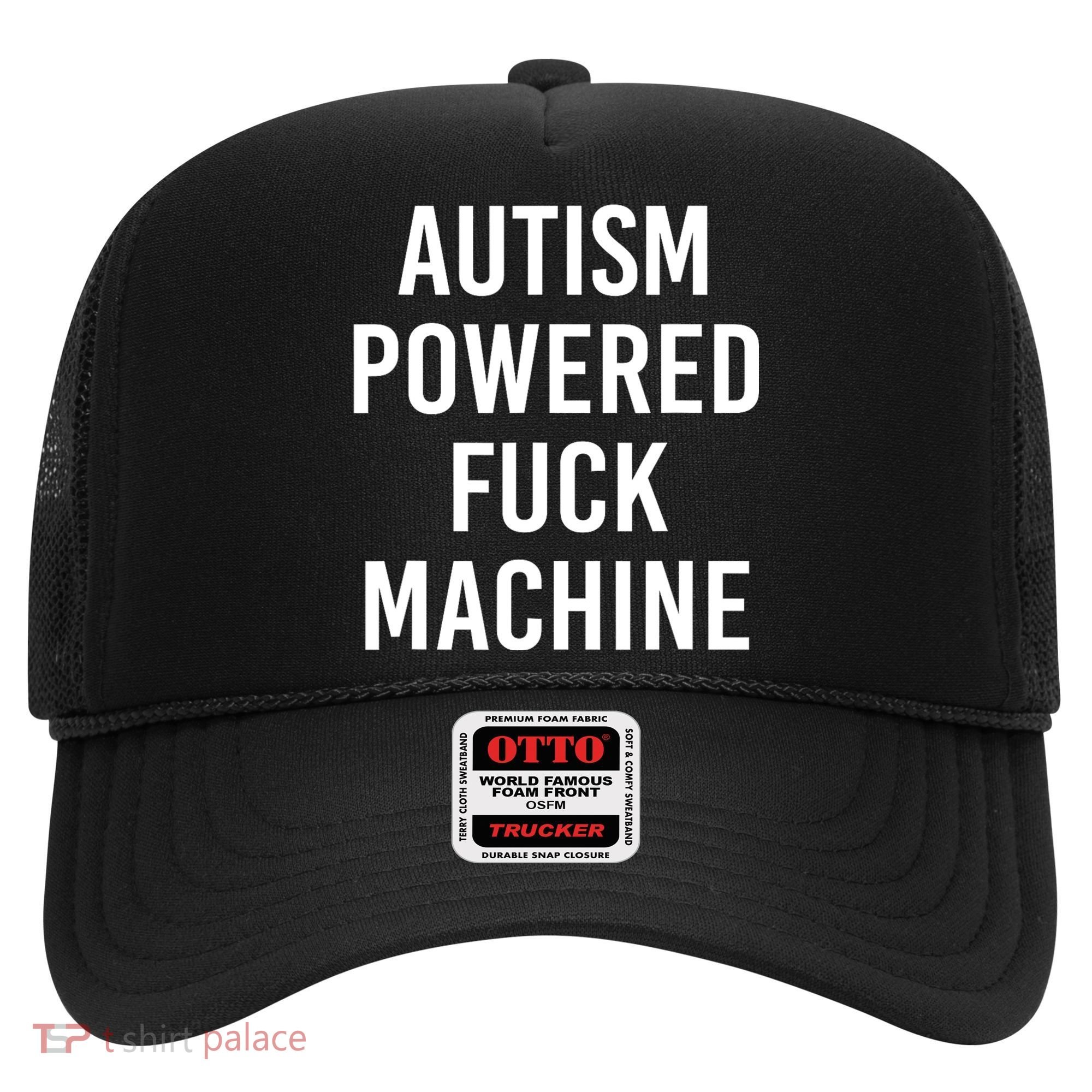 Autism Powered Fuck Machine Funny Quote Hat
