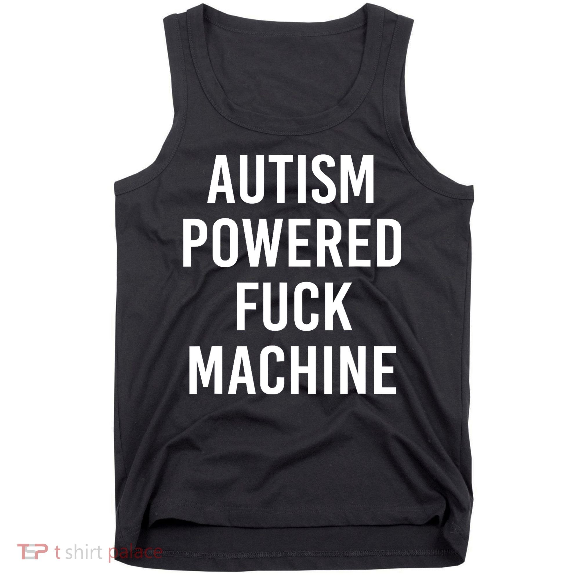 Autism Powered Fuck Machine Funny Quote Tank Top