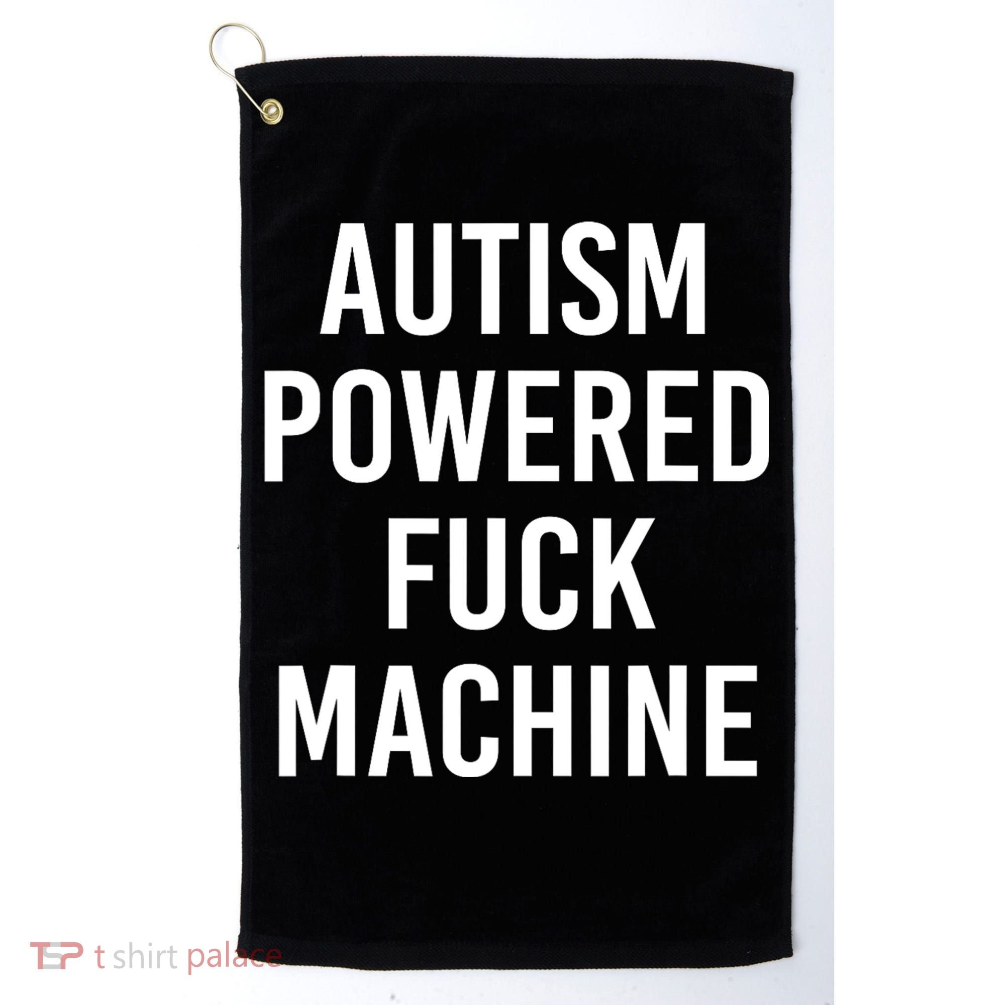 Autism Powered Fuck Machine Funny Quote Golf Towel