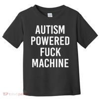 Autism Powered Fuck Machine Funny Quote Toddler T-Shirt thumb 0