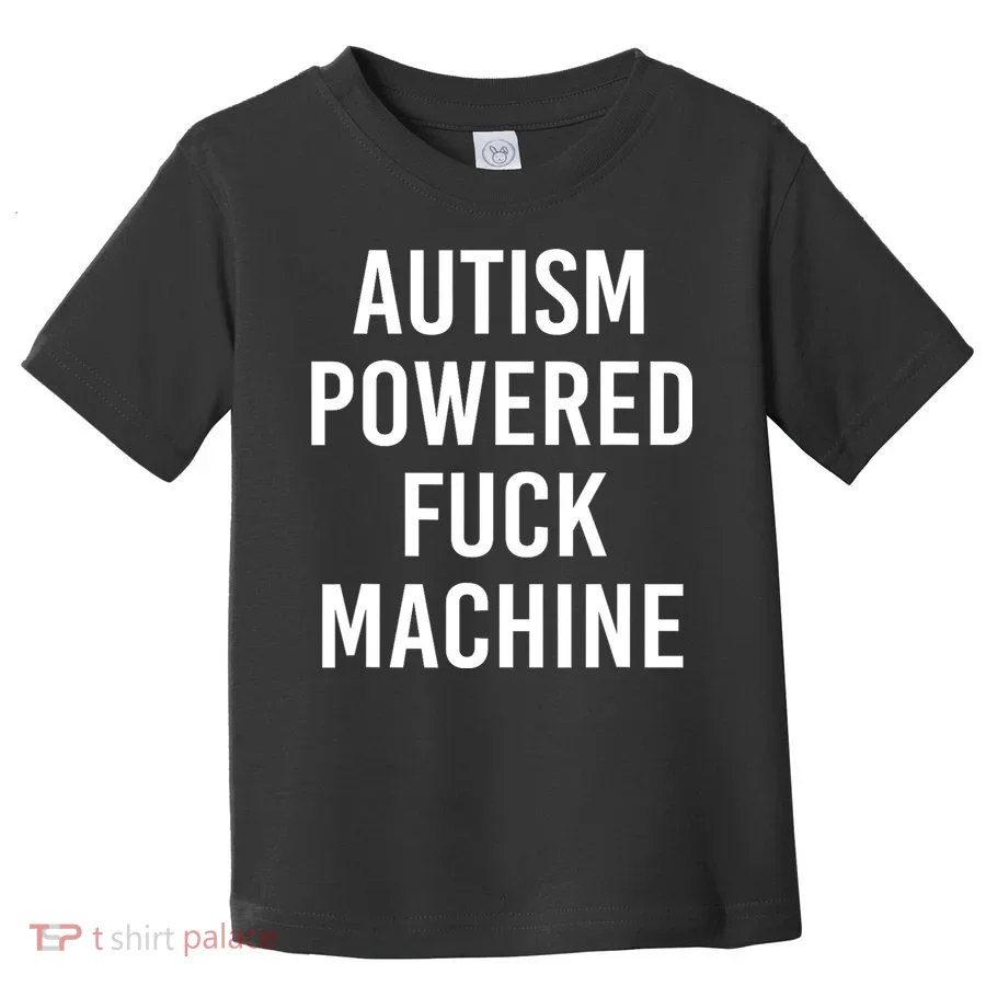 Autism Powered Fuck Machine Funny Quote Toddler T-Shirt