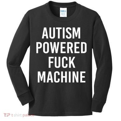 Autism Powered Fuck Machine Funny Quote Kids Long Sleeve Shirt