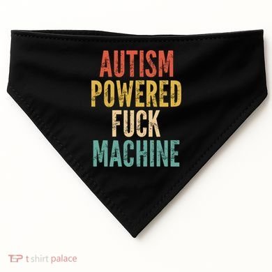 Autism Powered Fuck Machine Funny Quote Gift USA-Made Doggie Bandana
