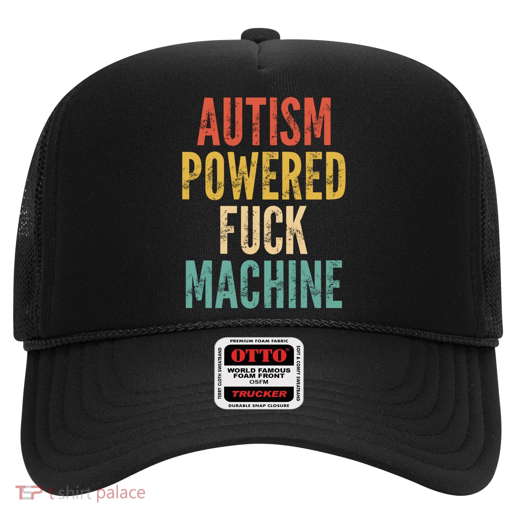 Autism Powered Fuck Machine Funny Quote Gift Hat