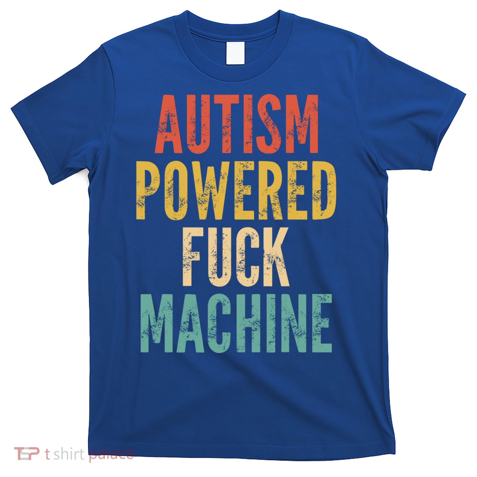 Autism Powered Fuck Machine Funny Quote Gift T-Shirt