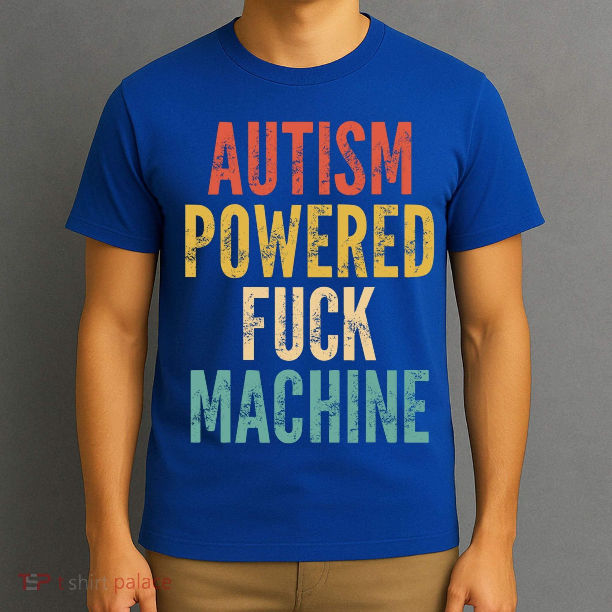 Autism Powered Fuck Machine Funny Quote Gift T-Shirt
