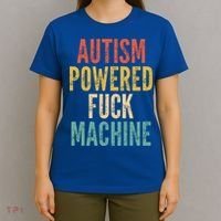 Autism Powered Fuck Machine Funny Quote Gift T-Shirt thumb 4