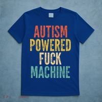 Autism Powered Fuck Machine Funny Quote Gift T-Shirt thumb 5