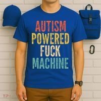 Autism Powered Fuck Machine Funny Quote Gift T-Shirt thumb 6