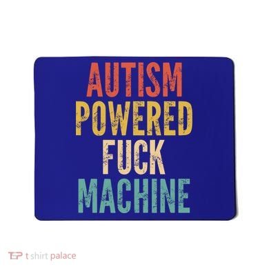Autism Powered Fuck Machine Funny Quote Gift Mousepad