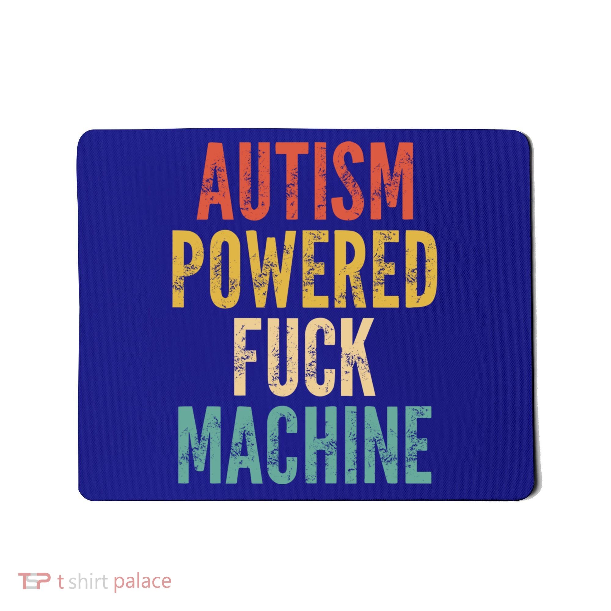 Autism Powered Fuck Machine Funny Quote Gift Mousepad