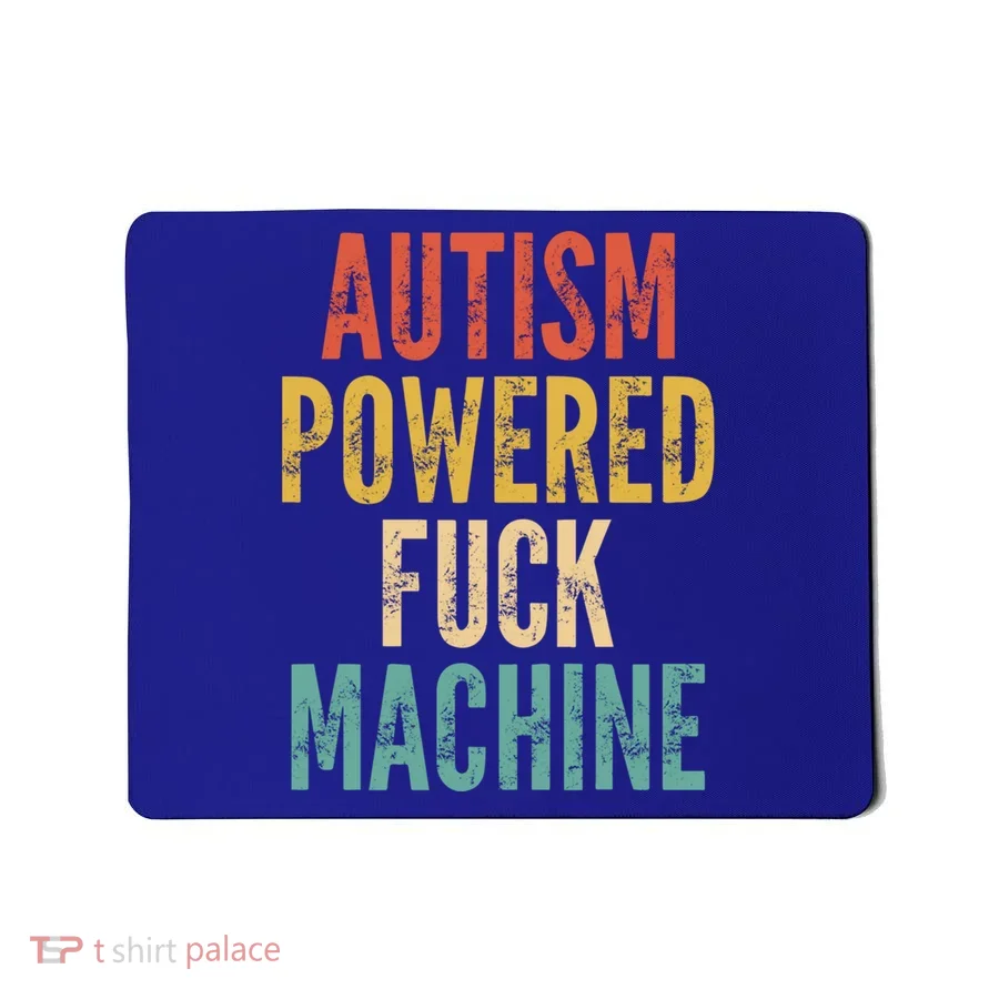 Autism Powered Fuck Machine Funny Quote Gift Mousepad