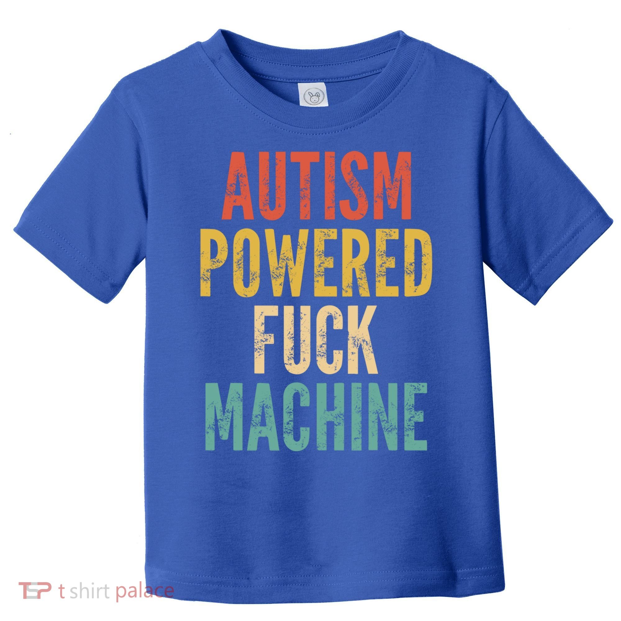 Autism Powered Fuck Machine Funny Quote Gift Toddler T-Shirt