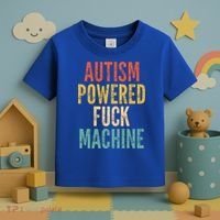Autism Powered Fuck Machine Funny Quote Gift Toddler T-Shirt thumb 3