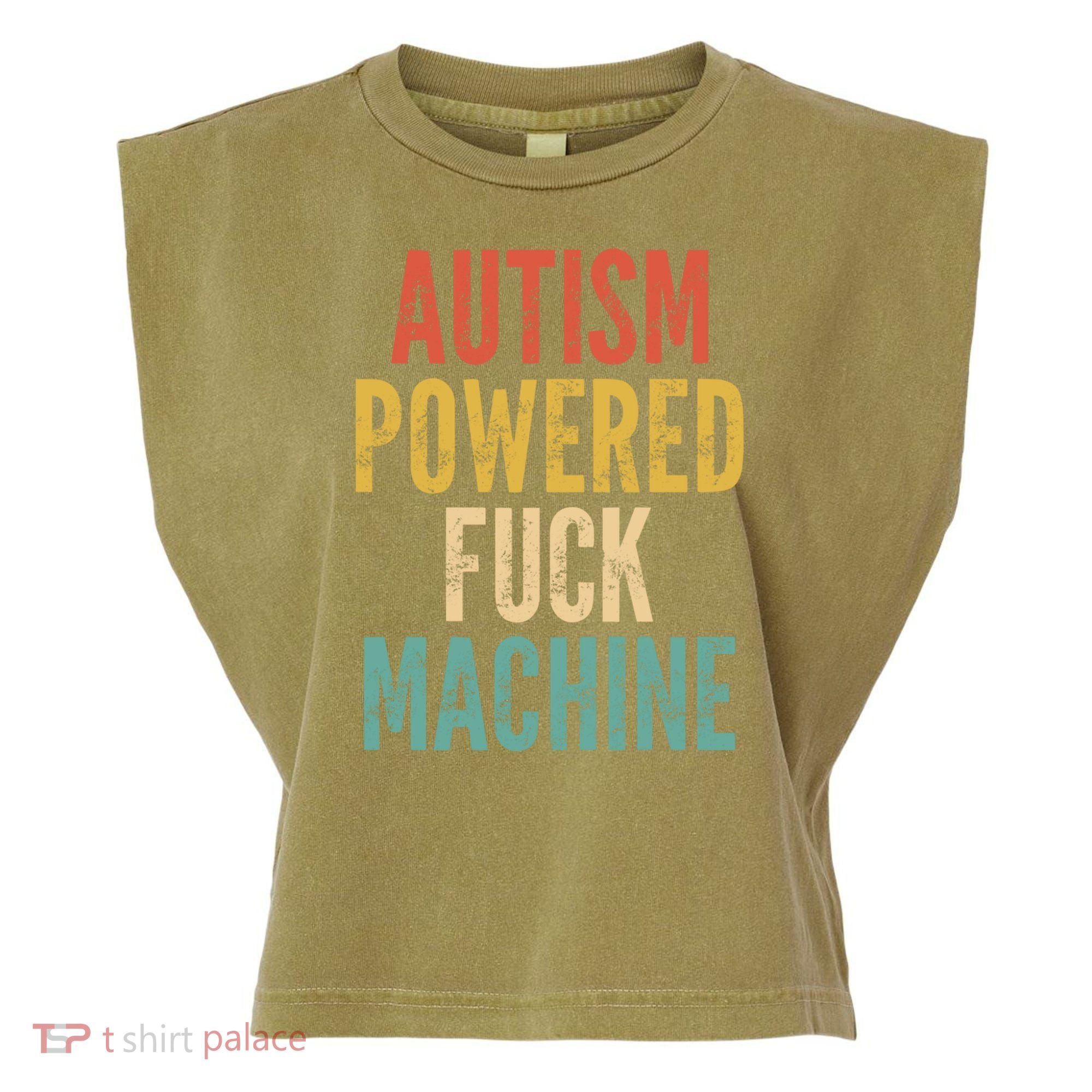 Autism Powered Fuck Machine Funny Quote Gift Garment-Dyed Women's Muscle Tee