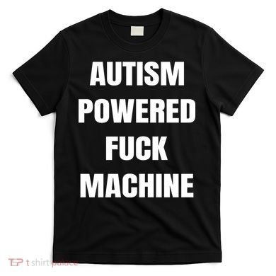 Autism Powered Fuck Machine T-Shirt