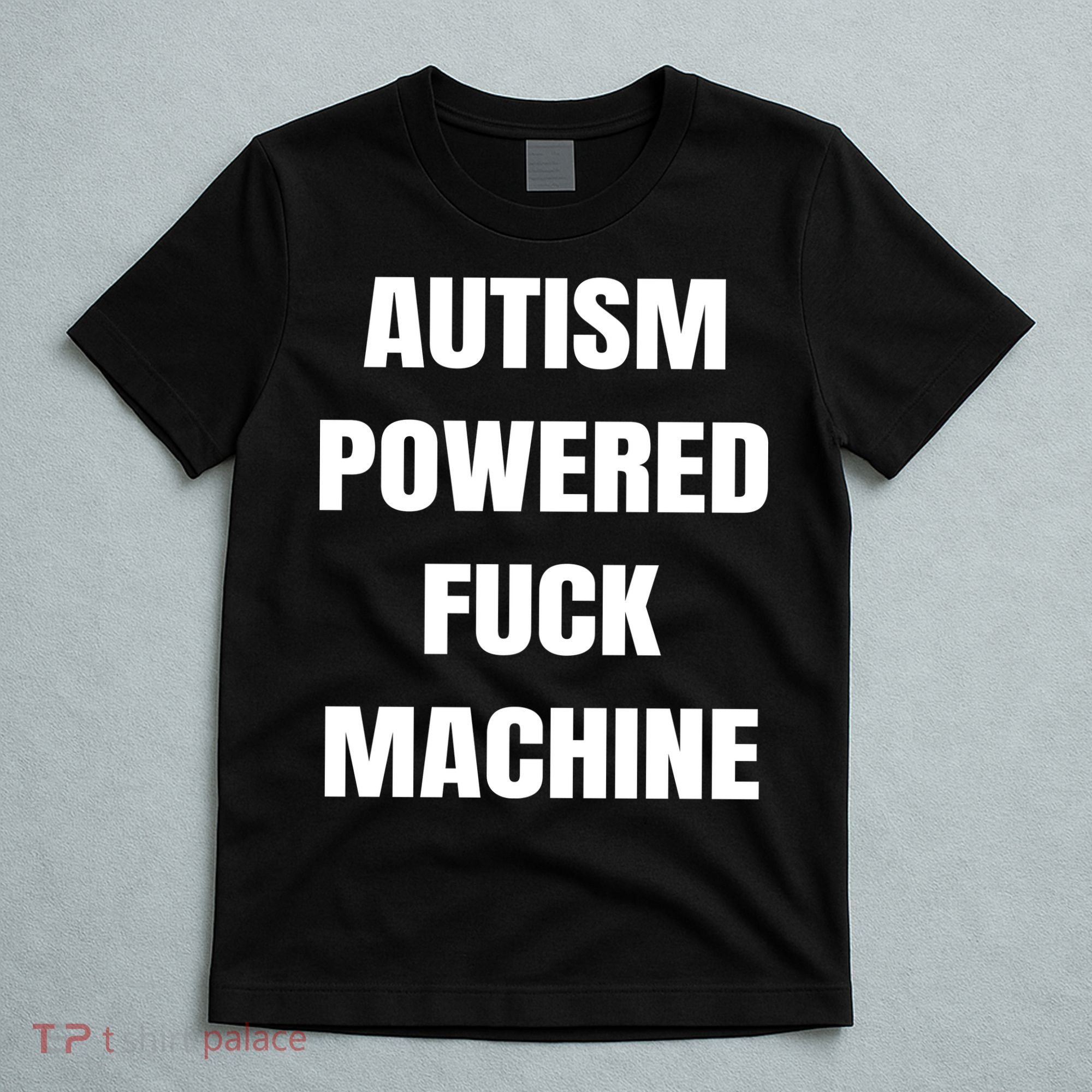 Autism Powered Fuck Machine T-Shirt