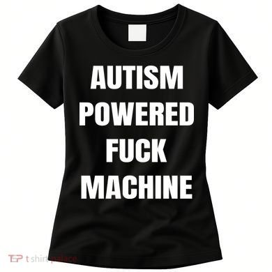 Autism Powered Fuck Machine Women's T-Shirt
