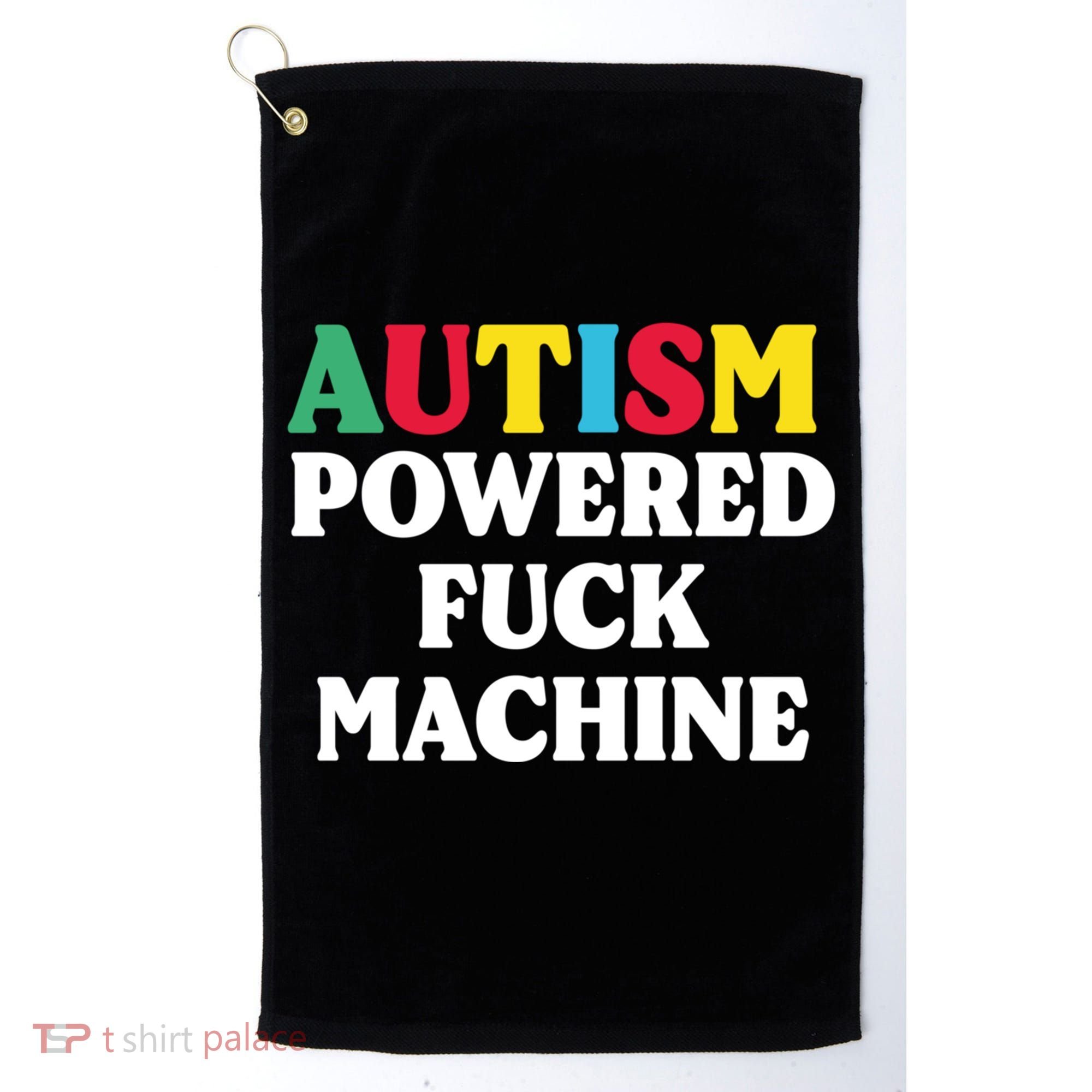 Autism Powered Fuck Machine Funny Autism Quote Gift Golf Towel