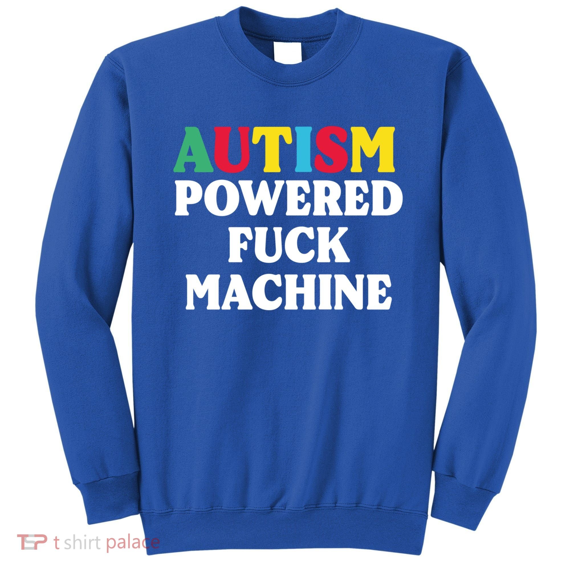 Autism Powered Fuck Machine Funny Autism Quote Gift Sweatshirt