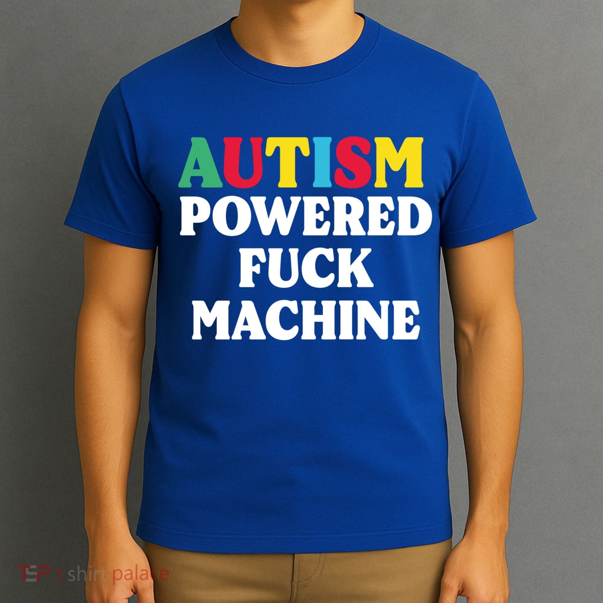 Autism Powered Fuck Machine Funny Autism Quote Gift T-Shirt