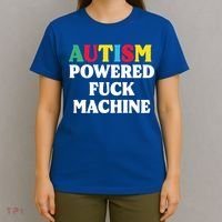 Autism Powered Fuck Machine Funny Autism Quote Gift T-Shirt thumb 4