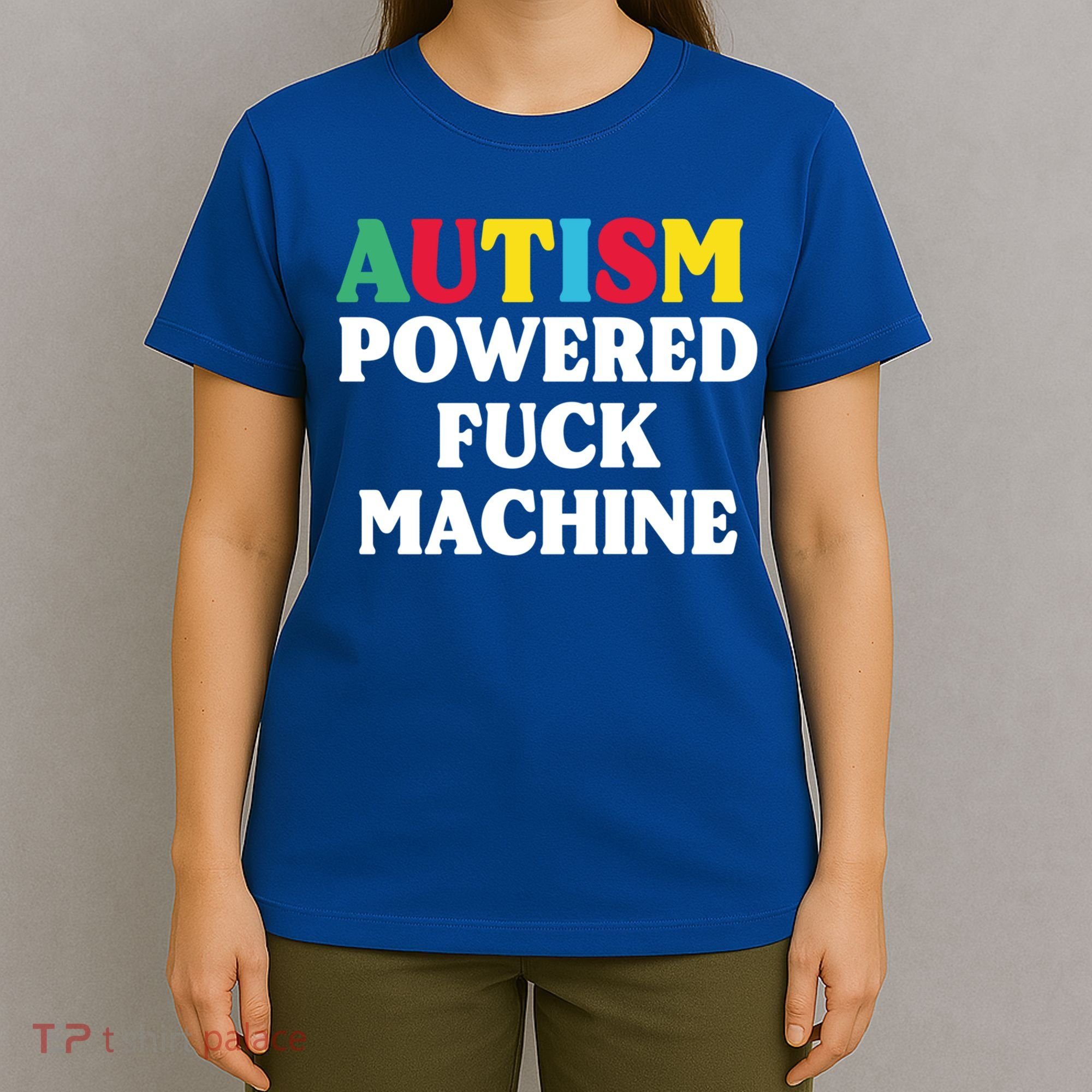 Autism Powered Fuck Machine Funny Autism Quote Gift T-Shirt