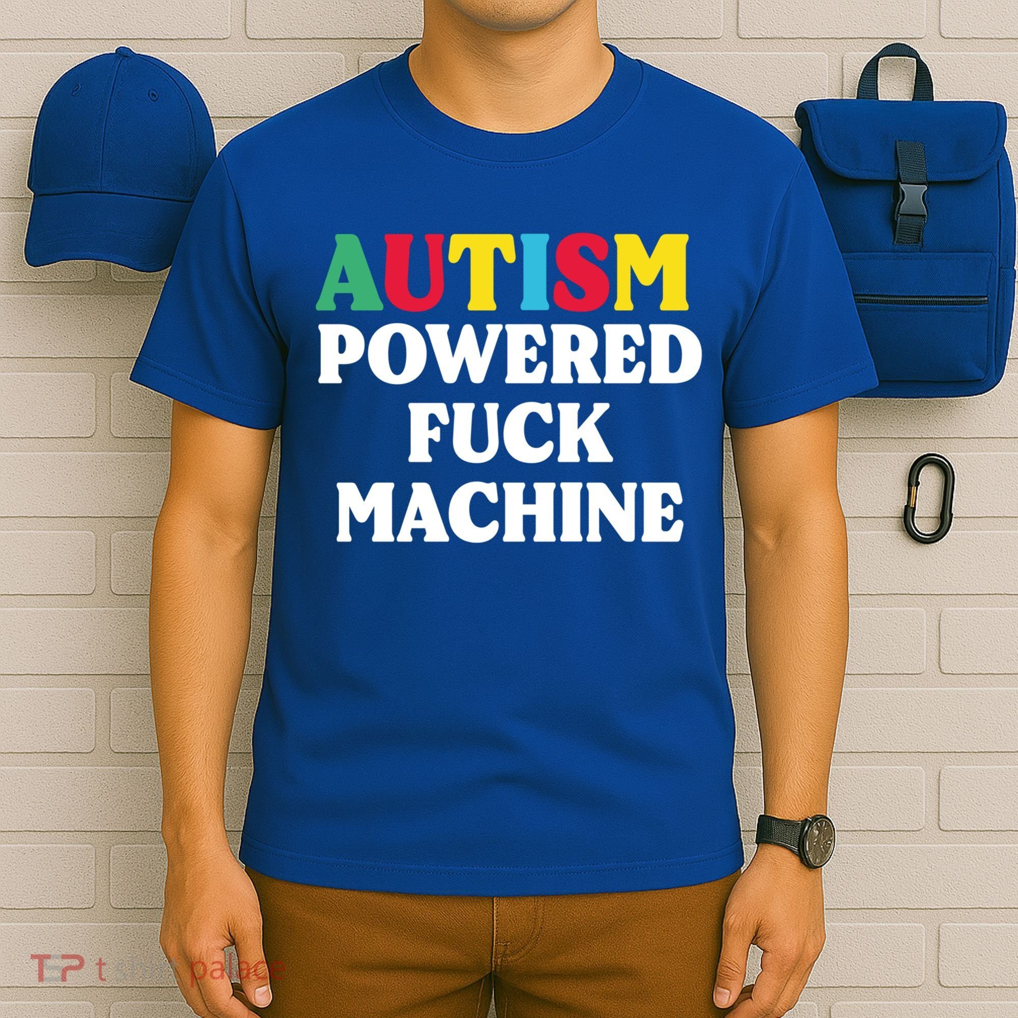 Autism Powered Fuck Machine Funny Autism Quote Gift T-Shirt