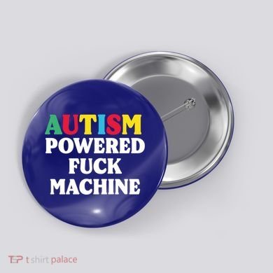Autism Powered Fuck Machine Funny Autism Quote Gift Button